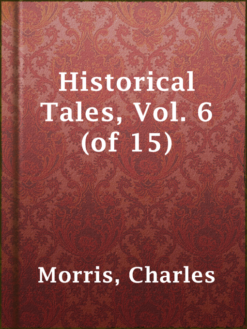 Title details for Historical Tales, Vol. 6 (of 15) by Charles Morris - Available